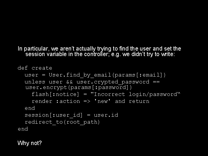In particular, we aren’t actually trying to find the user and set the session