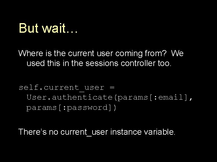 But wait… Where is the current user coming from? We used this in the