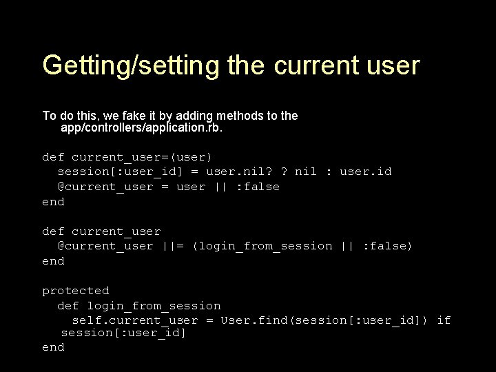 Getting/setting the current user To do this, we fake it by adding methods to