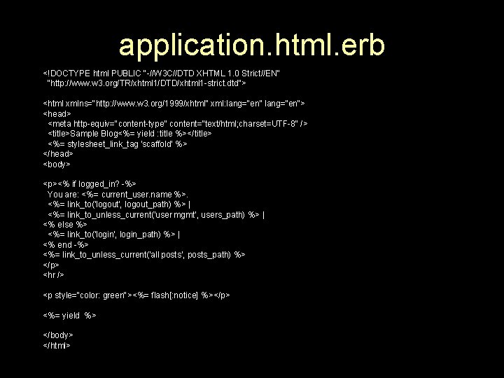 application. html. erb <!DOCTYPE html PUBLIC "-//W 3 C//DTD XHTML 1. 0 Strict//EN" "http: