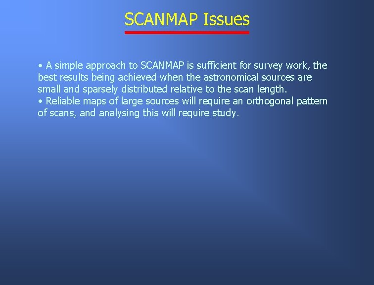 SCANMAP Issues • A simple approach to SCANMAP is sufficient for survey work, the