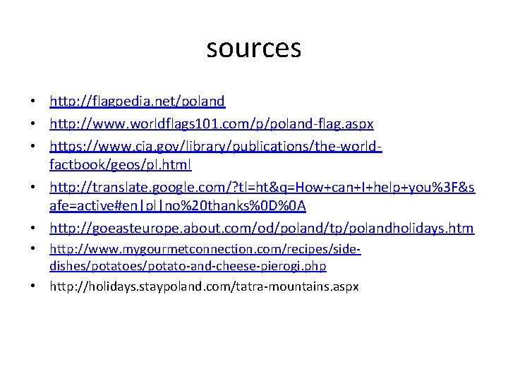 sources • http: //flagpedia. net/poland • http: //www. worldflags 101. com/p/poland-flag. aspx • https: