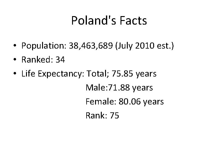 Poland's Facts • Population: 38, 463, 689 (July 2010 est. ) • Ranked: 34
