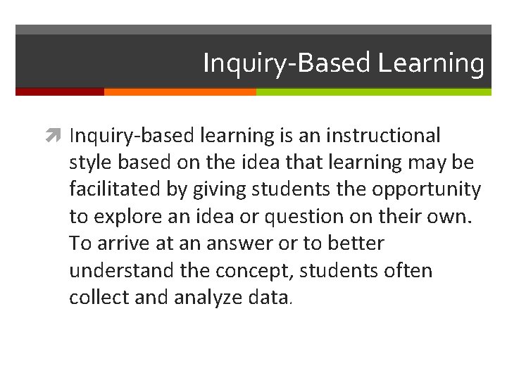 Inquiry-Based Learning Inquiry-based learning is an instructional style based on the idea that learning