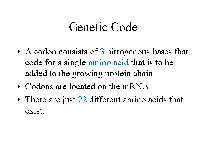 Genetic Code • A codon consists of 3 nitrogenous bases that code for a