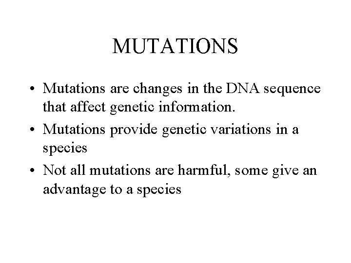 MUTATIONS • Mutations are changes in the DNA sequence that affect genetic information. •