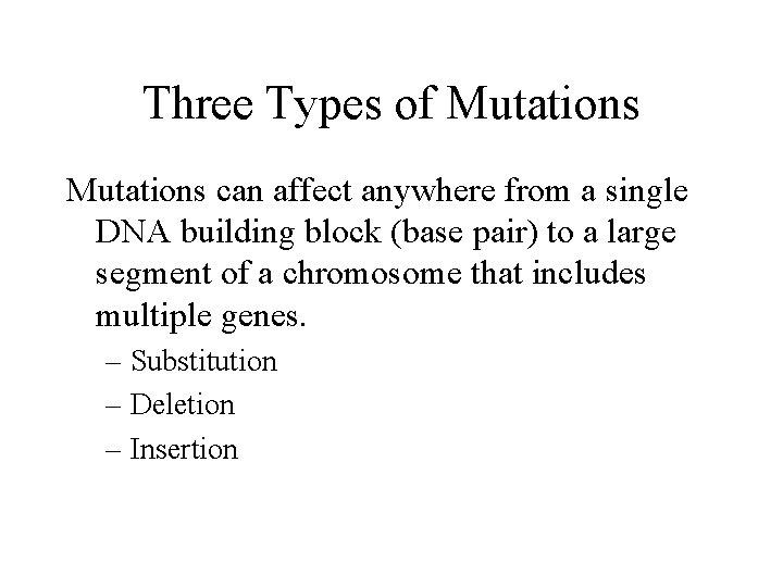 Three Types of Mutations can affect anywhere from a single DNA building block (base