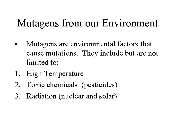 Mutagens from our Environment • Mutagens are environmental factors that cause mutations. They include