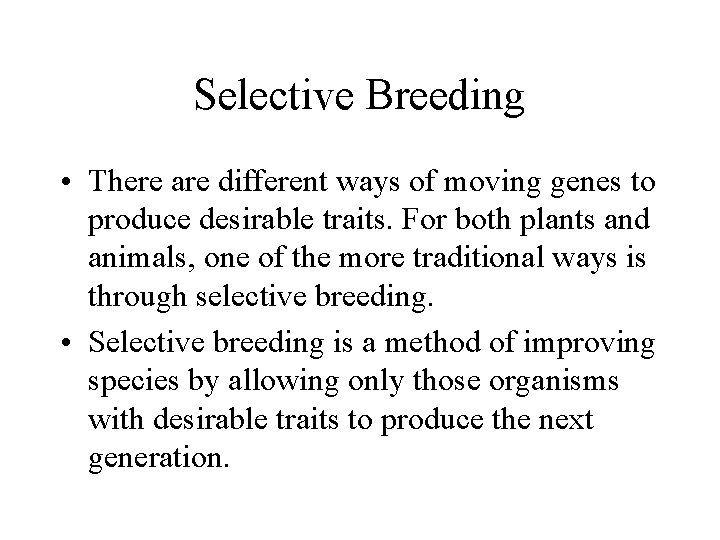 Selective Breeding • There are different ways of moving genes to produce desirable traits.