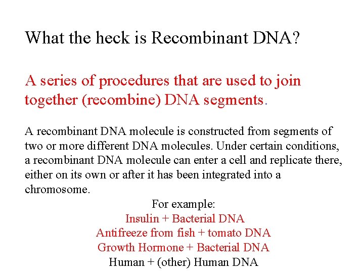 What the heck is Recombinant DNA? A series of procedures that are used to