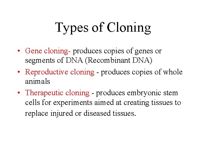 Types of Cloning • Gene cloning- produces copies of genes or segments of DNA