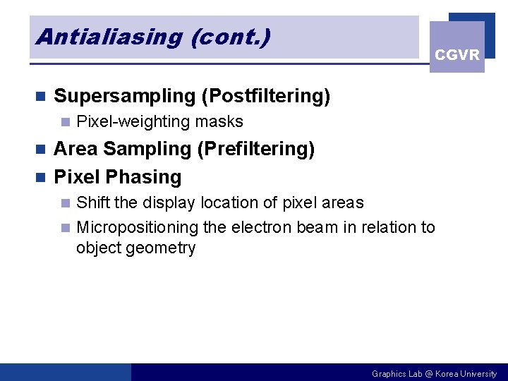 Antialiasing (cont. ) n CGVR Supersampling (Postfiltering) n Pixel-weighting masks Area Sampling (Prefiltering) n