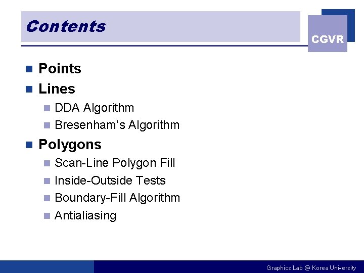 Contents CGVR Points n Lines n DDA Algorithm n Bresenham’s Algorithm n n Polygons