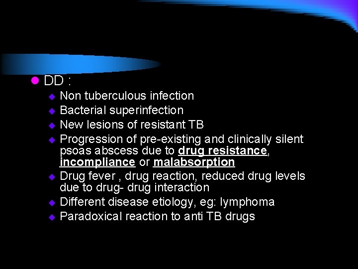 l DD : Non tuberculous infection u Bacterial superinfection u New lesions of resistant