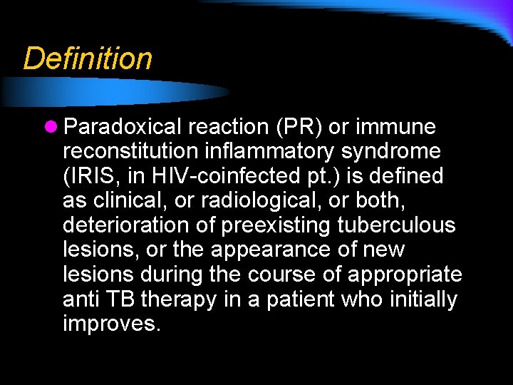 Definition l Paradoxical reaction (PR) or immune reconstitution inflammatory syndrome (IRIS, in HIV-coinfected pt.