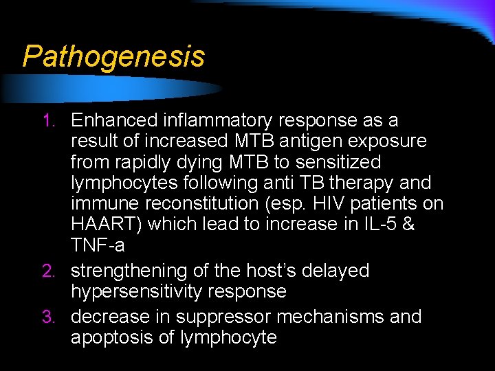 Pathogenesis 1. Enhanced inflammatory response as a result of increased MTB antigen exposure from