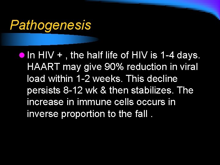 Pathogenesis l In HIV + , the half life of HIV is 1 -4