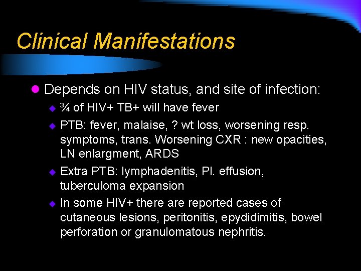 Clinical Manifestations l Depends on HIV status, and site of infection: ¾ of HIV+