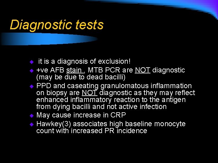 Diagnostic tests it is a diagnosis of exclusion! u +ve AFB stain , MTB