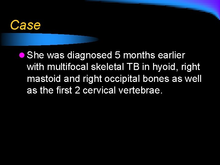 Case l She was diagnosed 5 months earlier with multifocal skeletal TB in hyoid,