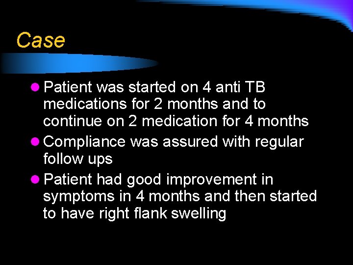 Case l Patient was started on 4 anti TB medications for 2 months and