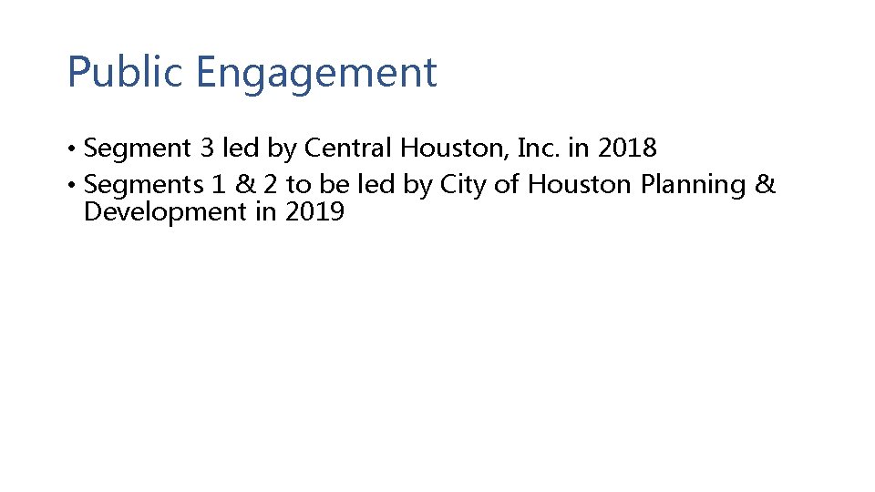 Public Engagement • Segment 3 led by Central Houston, Inc. in 2018 • Segments