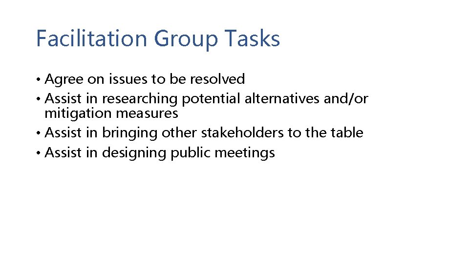 Facilitation Group Tasks • Agree on issues to be resolved • Assist in researching