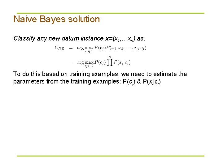 Naive Bayes solution Classify any new datum instance x=(x 1, …xn) as: To do