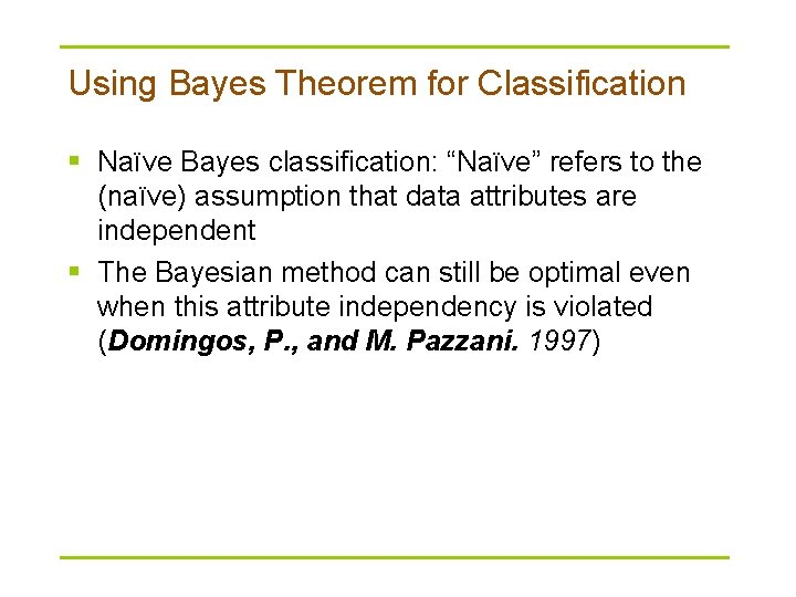Using Bayes Theorem for Classification § Naïve Bayes classification: “Naïve” refers to the (naïve)