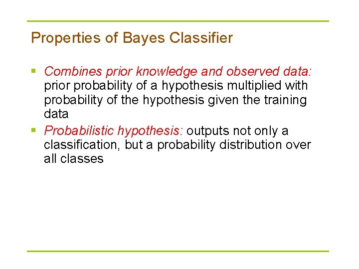 Properties of Bayes Classifier § Combines prior knowledge and observed data: prior probability of