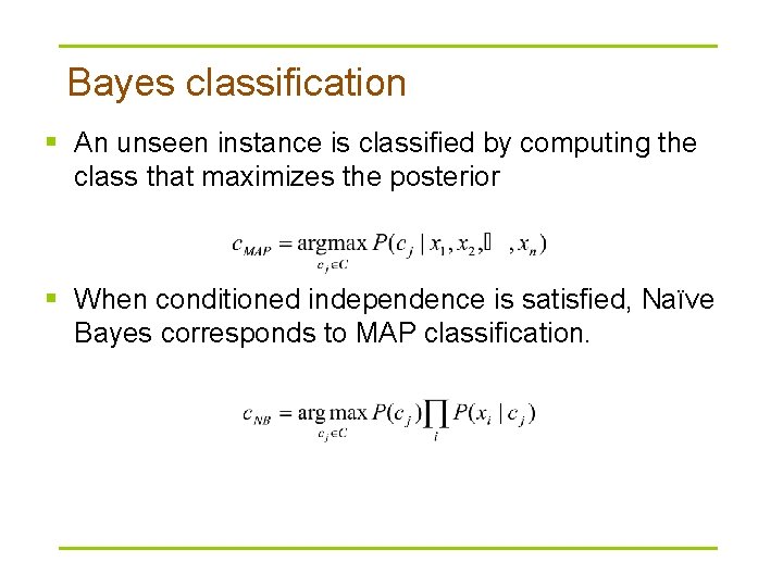 Bayes classification § An unseen instance is classified by computing the class that maximizes