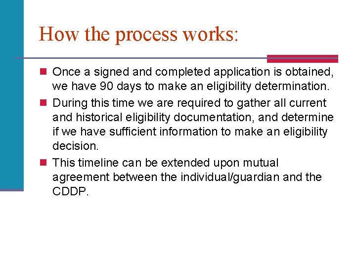 How the process works: n Once a signed and completed application is obtained, we
