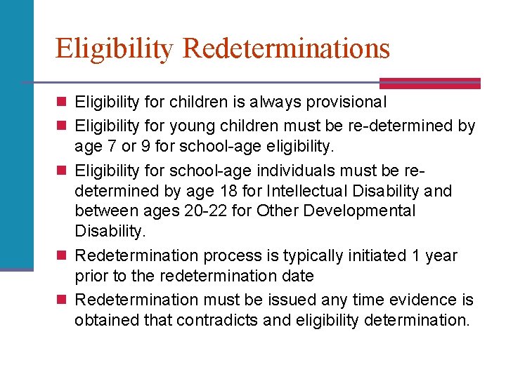 Eligibility Redeterminations n Eligibility for children is always provisional n Eligibility for young children