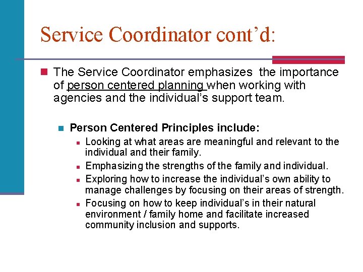 Service Coordinator cont’d: n The Service Coordinator emphasizes the importance of person centered planning