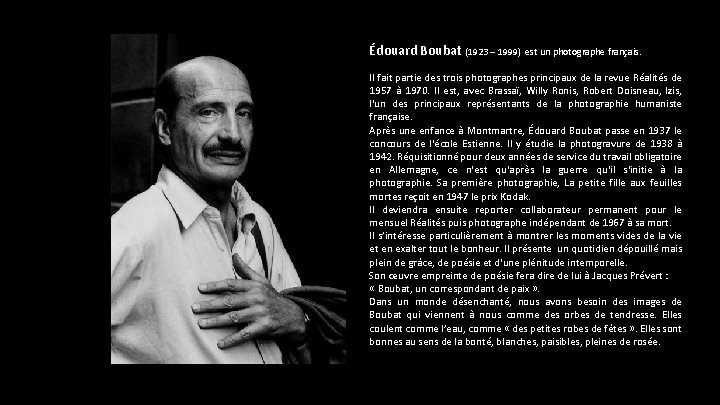 Édouard Boubat (1923 – 1999) est un photographe français. Il fait partie des trois