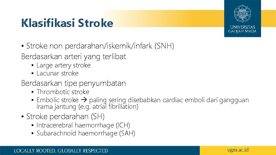 Klasifikasi Stroke • Stroke non perdarahan/iskemik/infark (SNH) Berdasarkan arteri yang terlibat • Large artery