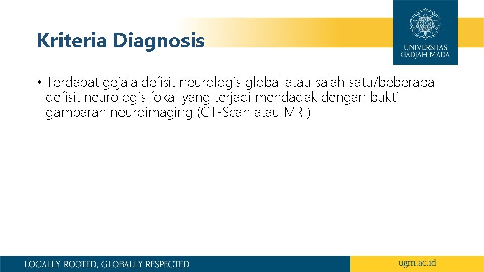 Kriteria Diagnosis • Terdapat gejala defisit neurologis global atau salah satu/beberapa defisit neurologis fokal