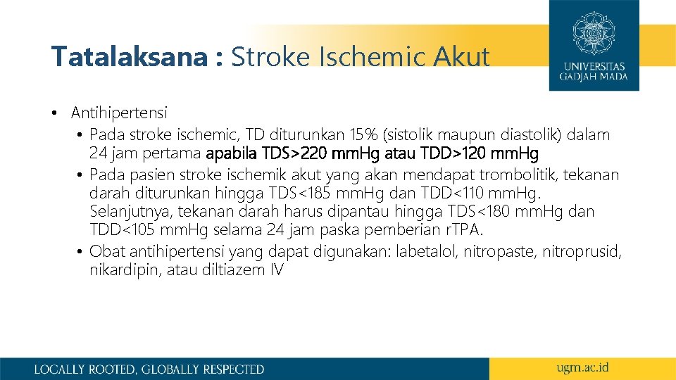 Tatalaksana : Stroke Ischemic Akut • Antihipertensi • Pada stroke ischemic, TD diturunkan 15%