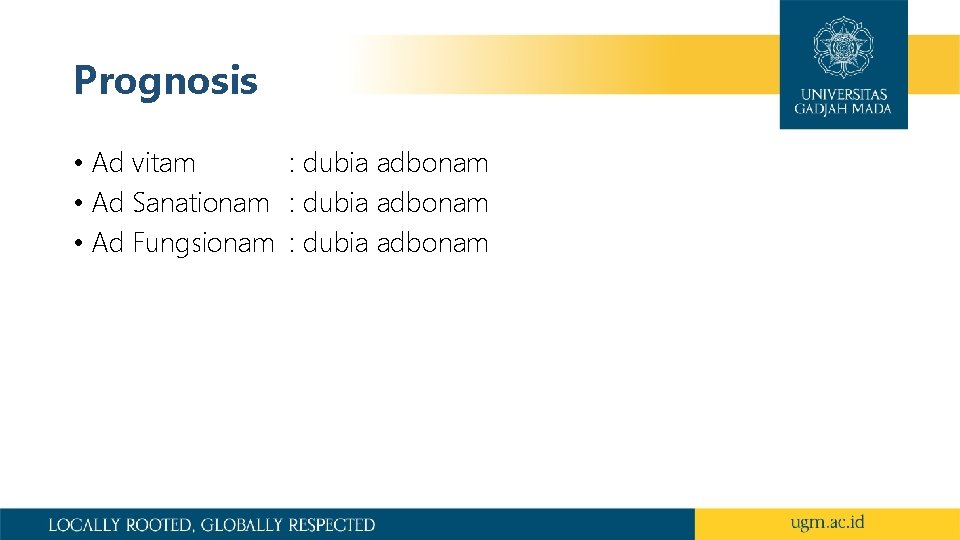 Prognosis • Ad vitam : dubia adbonam • Ad Sanationam : dubia adbonam •