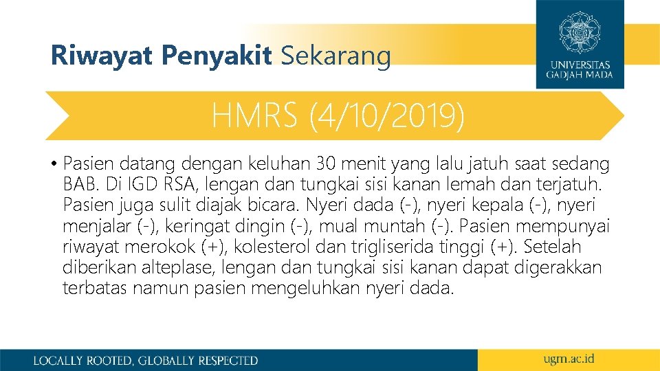 Riwayat Penyakit Sekarang HMRS (4/10/2019) • Pasien datang dengan keluhan 30 menit yang lalu