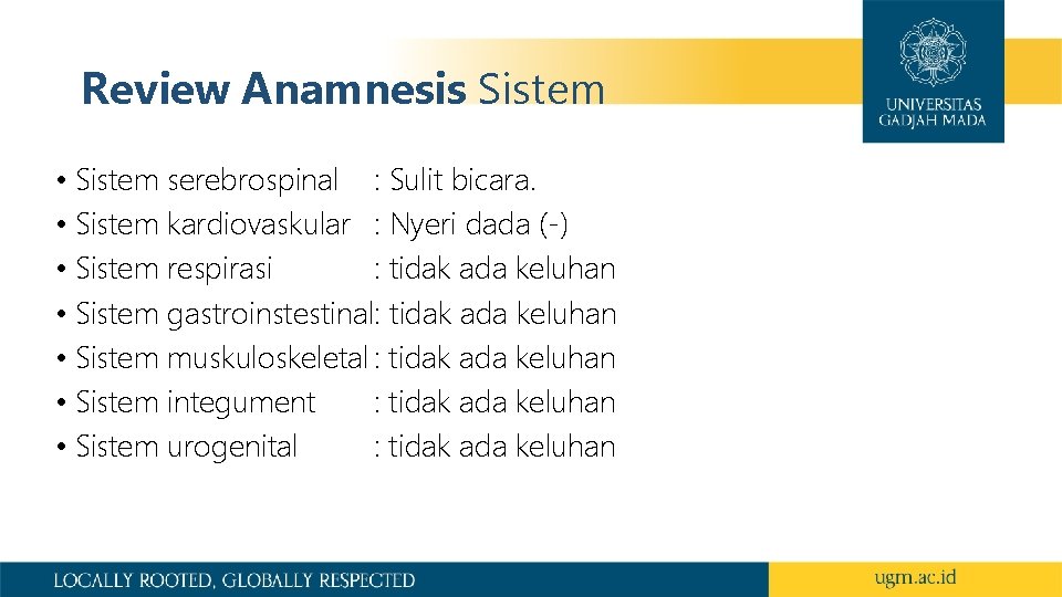 Review Anamnesis Sistem • Sistem serebrospinal : Sulit bicara. • Sistem kardiovaskular : Nyeri
