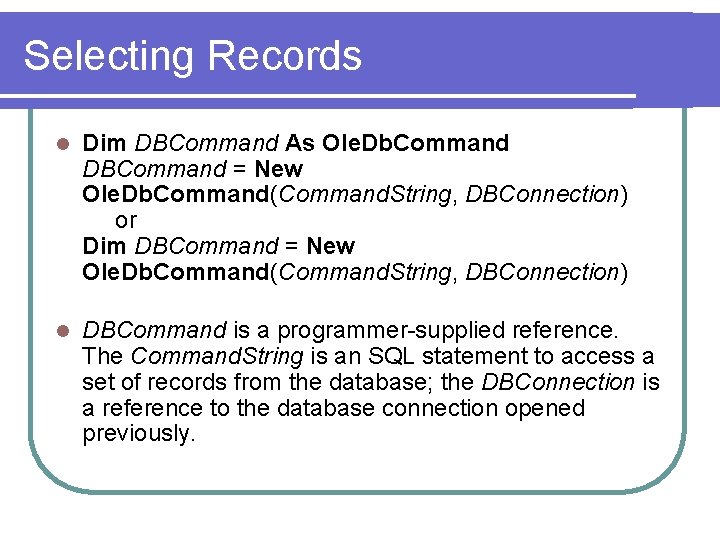 Selecting Records l Dim DBCommand As Ole. Db. Command DBCommand = New Ole. Db.