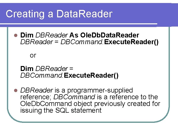 Creating a Data. Reader l Dim DBReader As Ole. Db. Data. Reader DBReader =