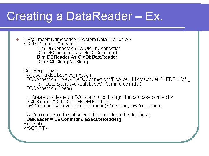 Creating a Data. Reader – Ex. l <%@ Import Namespace="System. Data. Ole. Db" %>