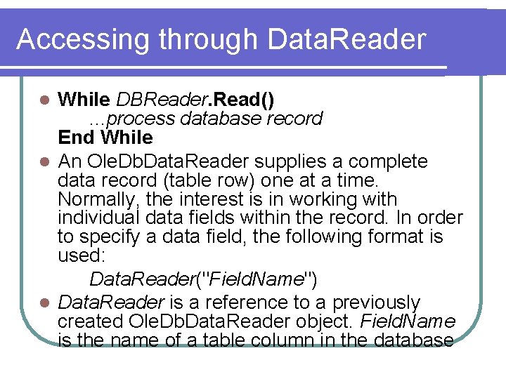 Accessing through Data. Reader While DBReader. Read(). . . process database record End While