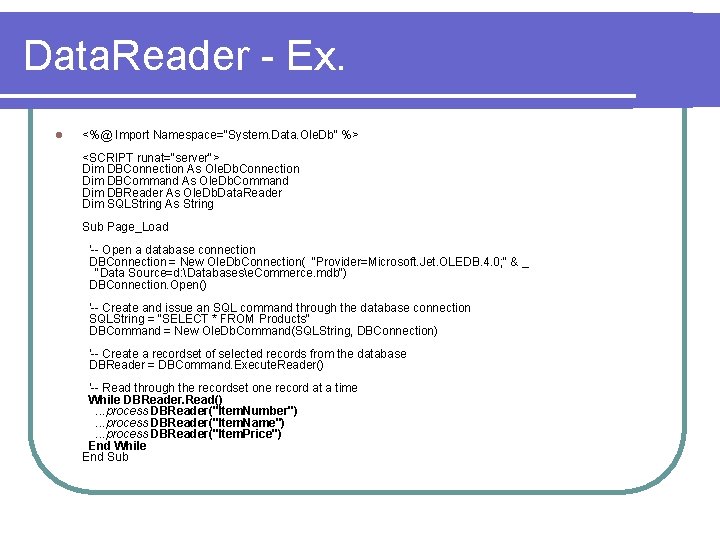 Data. Reader - Ex. l <%@ Import Namespace="System. Data. Ole. Db" %> <SCRIPT runat="server">