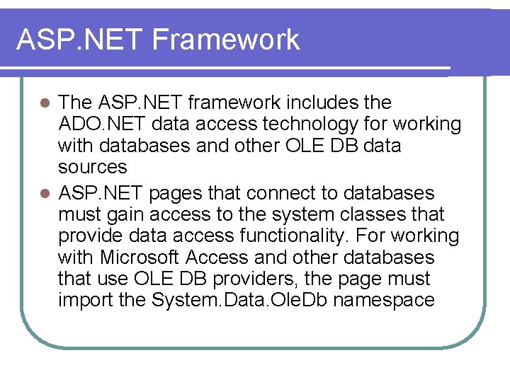 ASP. NET Framework The ASP. NET framework includes the ADO. NET data access technology