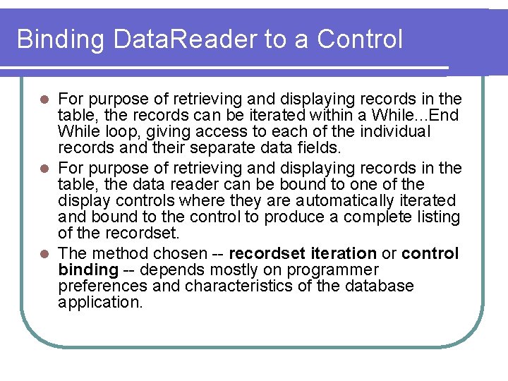 Binding Data. Reader to a Control For purpose of retrieving and displaying records in