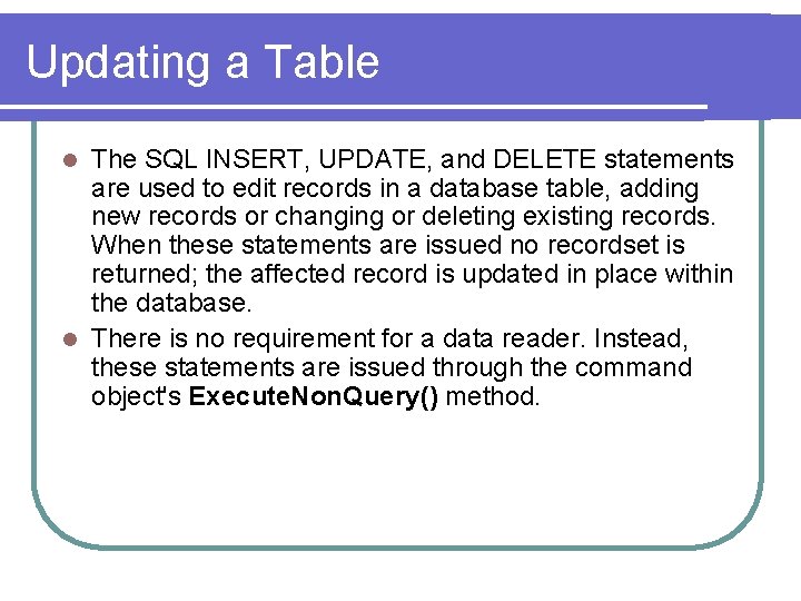 Updating a Table The SQL INSERT, UPDATE, and DELETE statements are used to edit
