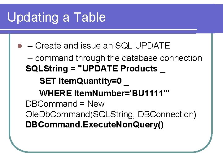 Updating a Table l '-- Create and issue an SQL UPDATE '-- command through